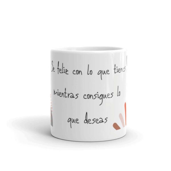 TAZA EMPRESA SE FELIZ CON LO QUE TIENES MIENTRAS CONSIGUES LO QUE DESEAS